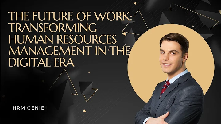 The Future of Work: Transforming Human Resources Management in the Digital Era