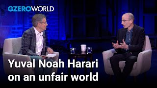 Yuval Noah Harari explains why the world isn't fair (but could be) | GZERO World with Ian Bremmer