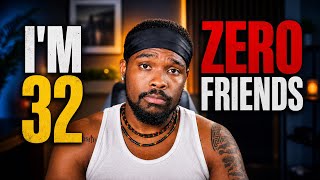 I’m 32 and I Have No Friends.
