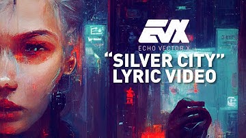 Echo Vector X - Silver City [Official Lyric Video]