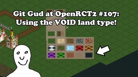 Git Gud at OpenRCT2 #107: Using the VOID land type!