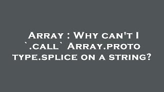 Array : Why can't I `.call` Array.prototype.splice on a string?