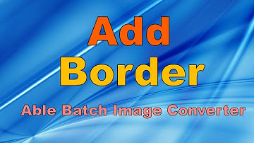 Add Border to Photo | Able Batch Image Converter