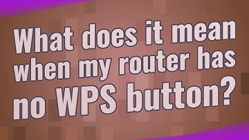 What does it mean when my router has no WPS button?