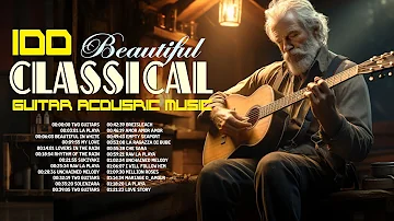 The Most Beautiful Music in the World - TOP 100 Guitar Classical Instrumental Of All Time