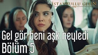 İstanbullu Gelin 5.  - Gel Gör Beni Aşk Neyledi Resimi