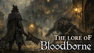 Bloodborne bedtime story - The Lore explained in 60min.