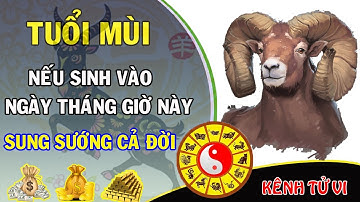 Tuổi Mùi sung sướng cả đời nếu sinh vào ngày tháng giờ này