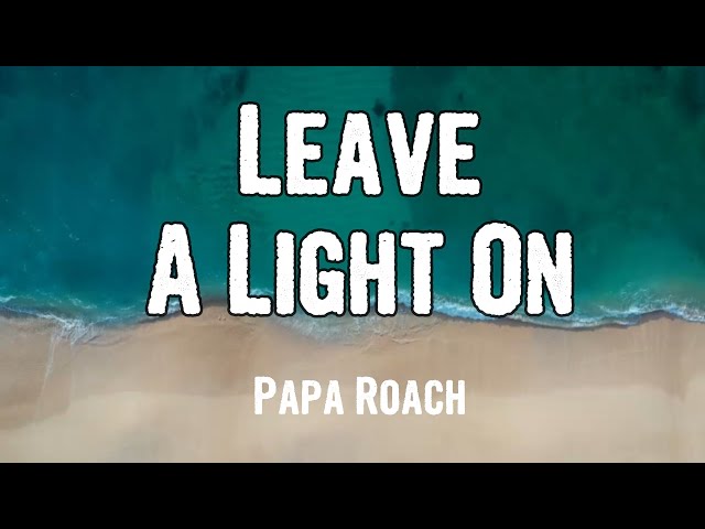 Papa Roach - Leave A Light On (Lyrics) class=