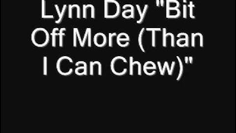 Lynn Day "Bit Off More (Than I Can Chew)"