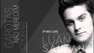 Luan Santana - Garotas não merecem chorar  (Áudio original) - OFICIAL