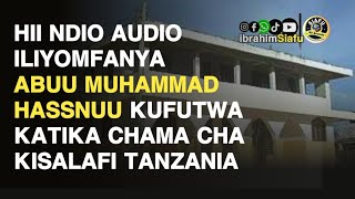 HII HAPA AUDIO ILIYOMFANYA ABUU MUHAMMAD HASNUU AFUTWE NDANI YA KIKUNDI CHA  CHAMA CHA MASALAFI
