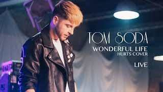 TOM SODA - WONDERFUL LIFE (HURTS COVER LIVE)
