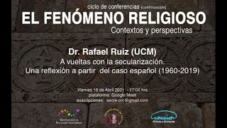 Dr Rafael Ruiz (UCM): &quot;a vueltas con la secularización. Una reflexión a partir del caso español&quot;