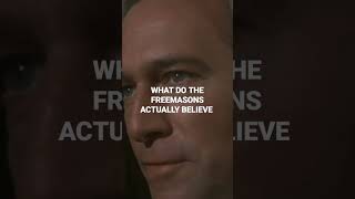 WHAT DO THE FREEMASONS ACTUALLY BELIEVE
