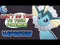 Dont do this to your pokemon  vaporeon