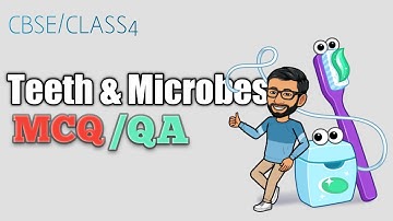 Class 4 | Chapter 2 | Teeth and Microbes | MCQ | Questions and Answers