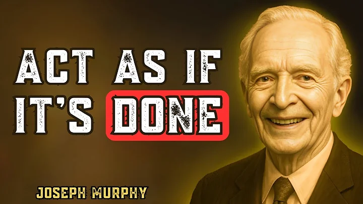 Joseph Murphy Secret: How Acting “As If” Can Transform Your Reality