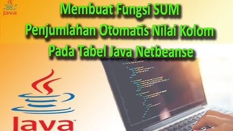 Membuat Fungsi SUM Penjumlahan Otomatis Nilai Kolom Pada Tabel Java Netbeans