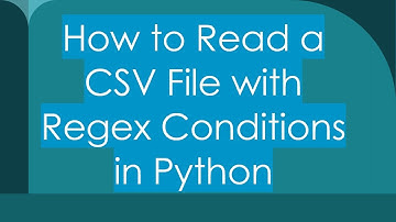 How to Read a CSV File with Regex Conditions in Python