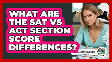 What Are The SAT Vs ACT Section Score Differences? - College Admissions Insider