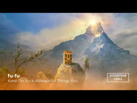 Chill Out, Chill Music by fu-fu - Keep On Such A Beautiful Things You (FREE DOWNLOAD)