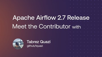Airflow 2.7 New Feature Breakdown w/ Contributor Tabrez Quasi