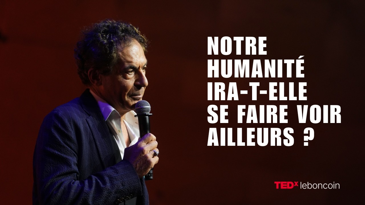Notre humanité ira-t-elle se faire voir ailleurs ? | Etienne Klein | TEDxLeboncoin