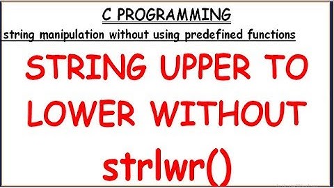 STRING UPPER TO LOWER WITHOUT LIBRARY FUNCTIONS IN C