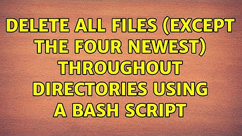 Delete all files (except the four newest) throughout directories using a Bash script