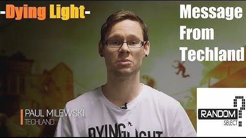 Dying Light: Developer Message, Paul Milewski (Techland)