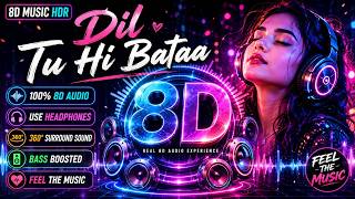 Dil Tu Hi Bataa 8D Audio 🔥 Ultra Surround Sound Experience Bollywood Remix
