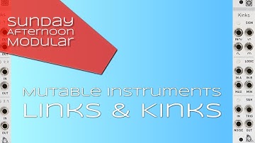 Mutable Instruments Links & Kinks Introduction