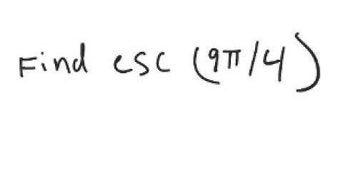 Trigonometry: Find csc (9π/4)