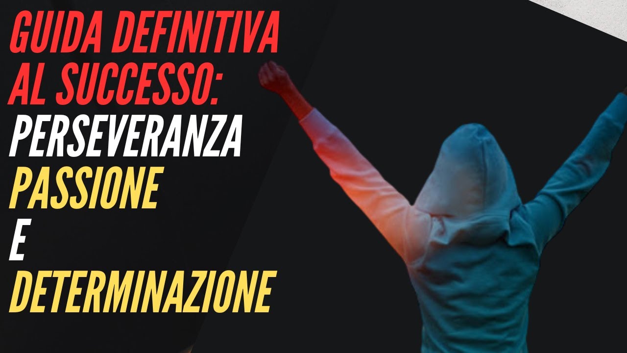 Perseveranza L'Arte del Successo: Perseveranza, Passione e Determinazione - YouTube