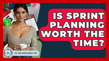 Is Sprint Planning Worth The Time? | The Time Management Pro