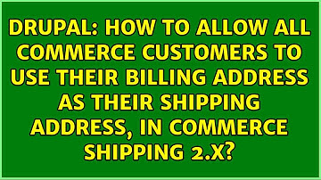 How to allow all commerce customers to use their billing address as their shipping address, in...