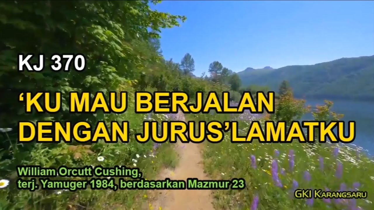 KJ 370 – ‘Ku Mau Berjalan dengan Jurus’lamatku (Down in the Valley with My Saviour I Would Go)