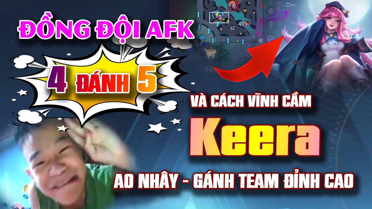 Đồng Đội AFK 4 Đánh 5 | Và Cách Vĩnh Đất Cầm Keera Ao Nhây Gánh Team Cực Chất Ngay Trên Live