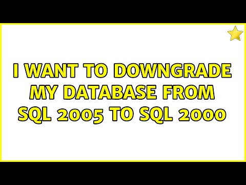 I want to downgrade my database from SQL 2005 to SQL 2000 (2 Solutions!!)