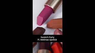 Swatch Party Ft. Matinee Lipsticks