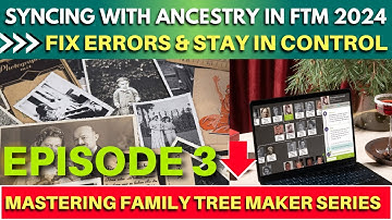 FTM 2024 Sync Errors with Ancestry? 🧬 Fix Issues & Take Full Control of Your Tree!