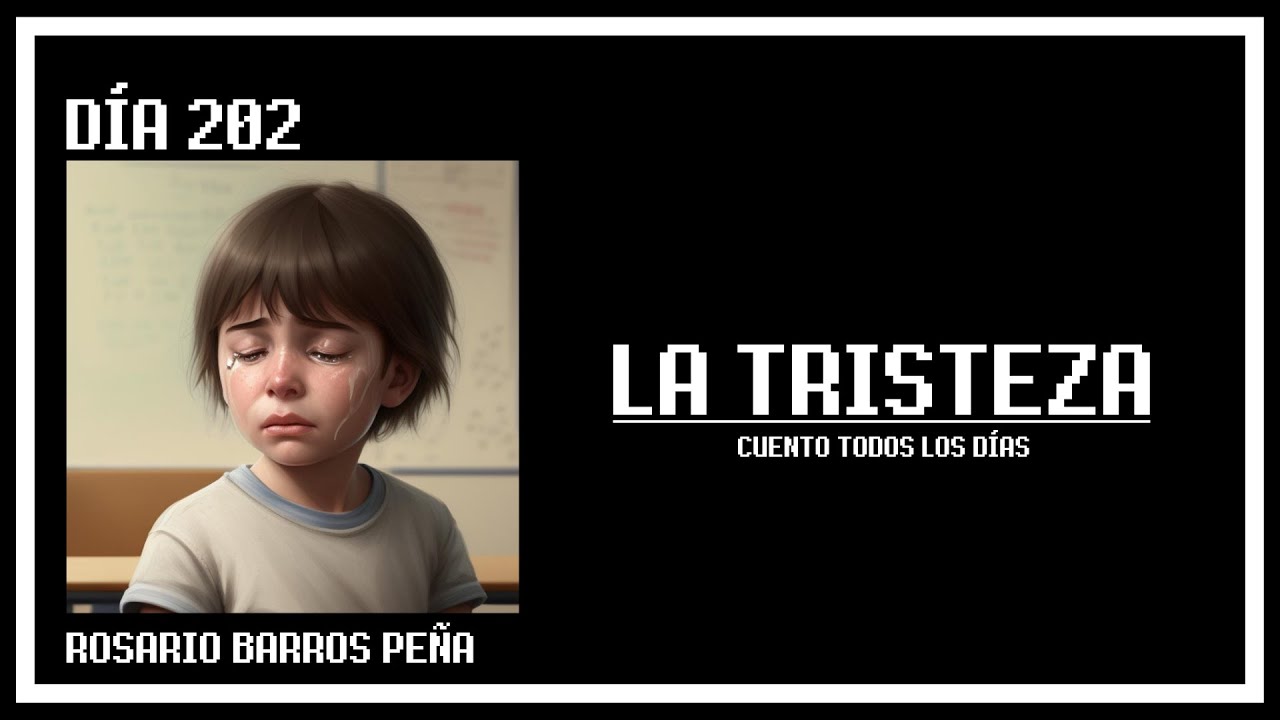 Día 202 - La tristeza, por Rosario Barros Peña - YouTube