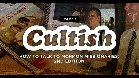 How to Talk to Mormon Missionaries: 2nd Edition,  Pt  1 | Cultish