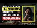 NO Es TU Culpa || Las Mentiras Sobre el Dinero Que Te Programaron para Perder