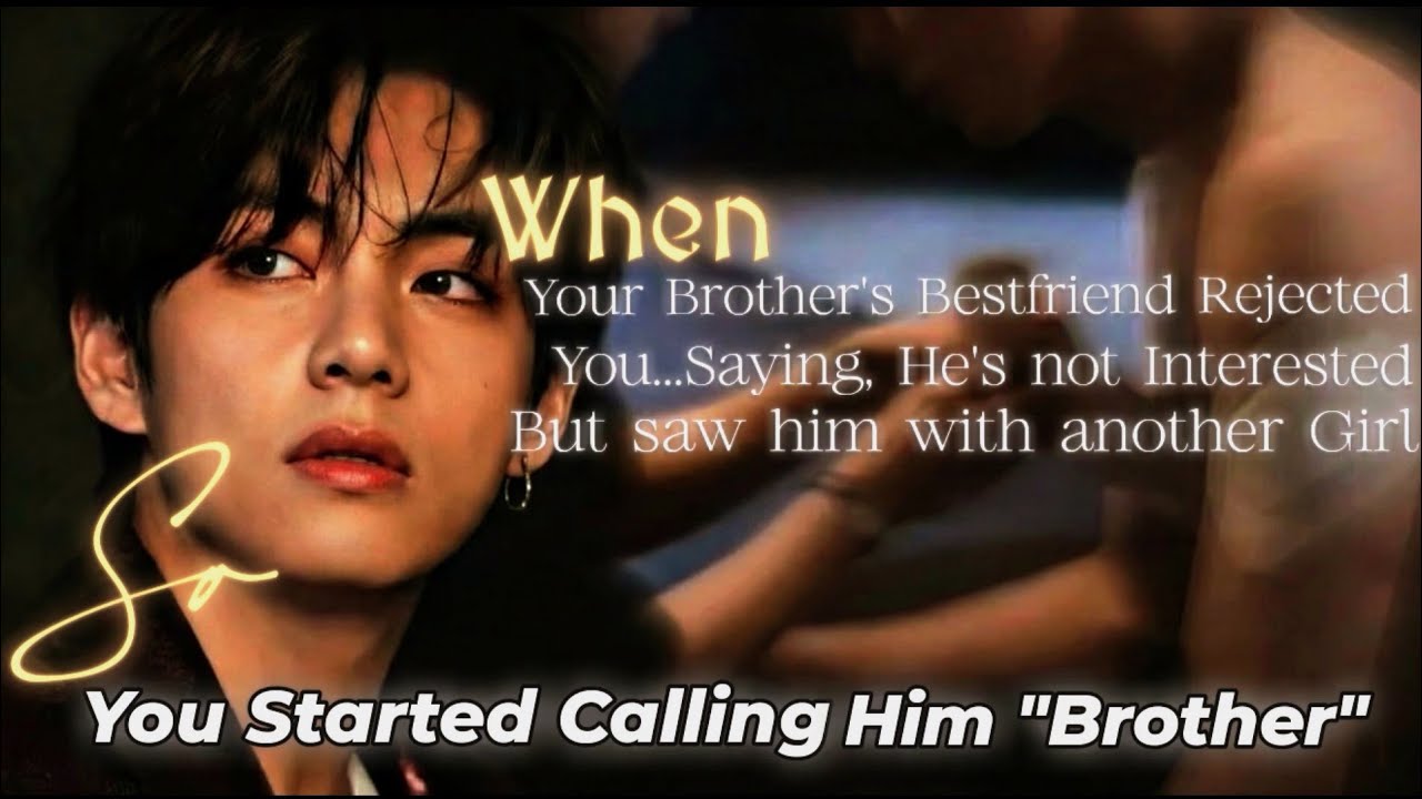 When Your Brother's BFF Rejected you Saying, He's not Interested but Saw him with Another Girl~TaeFF