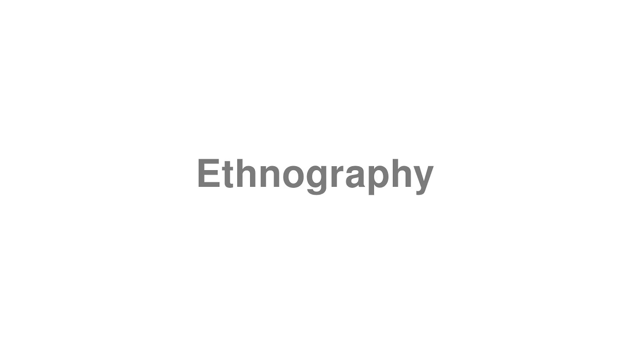 How to Pronounce "Ethnography" YouTube