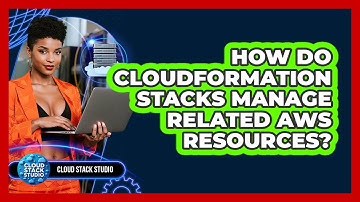 How Do CloudFormation Stacks Manage Related AWS Resources? - Cloud Stack Studio