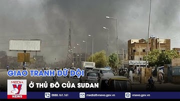 Giao tranh dữ dội ở thủ đô của Sudan - Tin thế giới – VNEWS