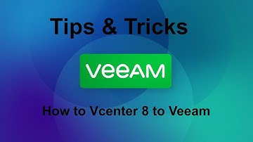 Veeam 12 Tips & Tricks -  How to add Vcenter 8 to Veeam Backup
